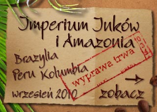 zobacz wyprawa Amazonia i Imperium Ink�w 2010